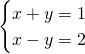 \begin{cases} x + y = 1 \\ x - y = 2 \end{cases}